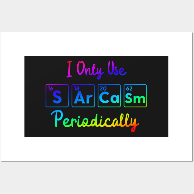 I Only Use Sarcasm Periodically funny science Wall Art by labstud